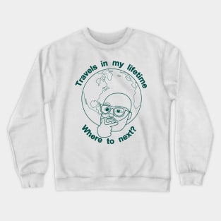 Travels in my Lifetime. Where to next? Crewneck Sweatshirt